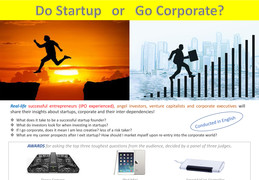 A "Do Startups or Go Corporate?" evening with Real Life successful entrepreneurs, angel investor, venture capitalist, and corporate executives